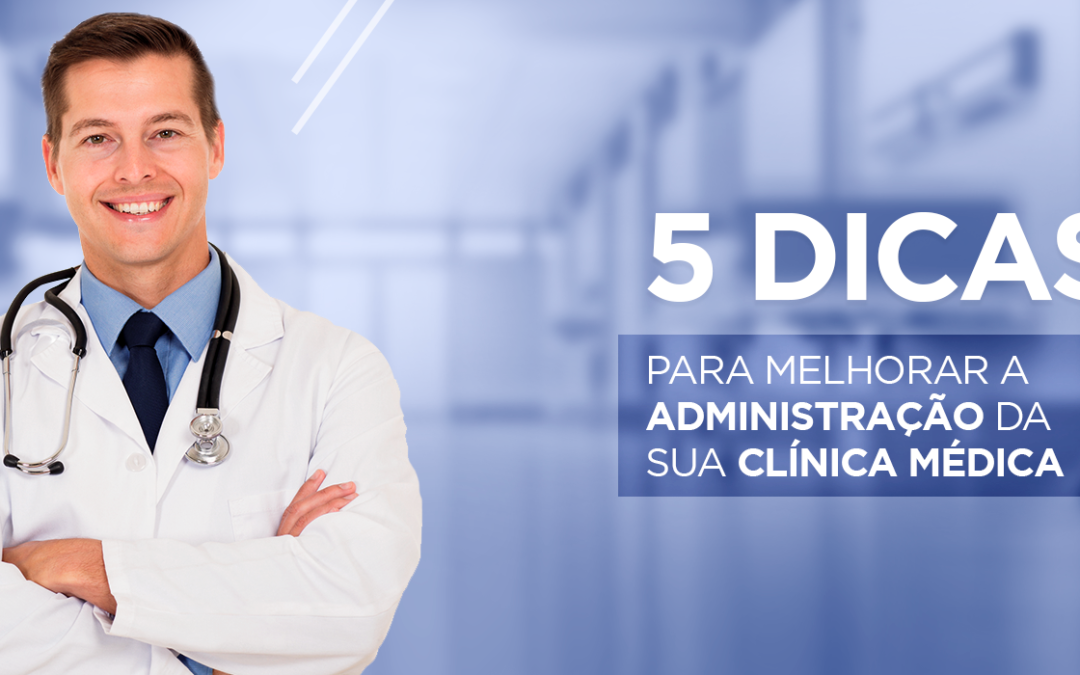 5 dicas para melhorar a administração de sua clínica!﻿